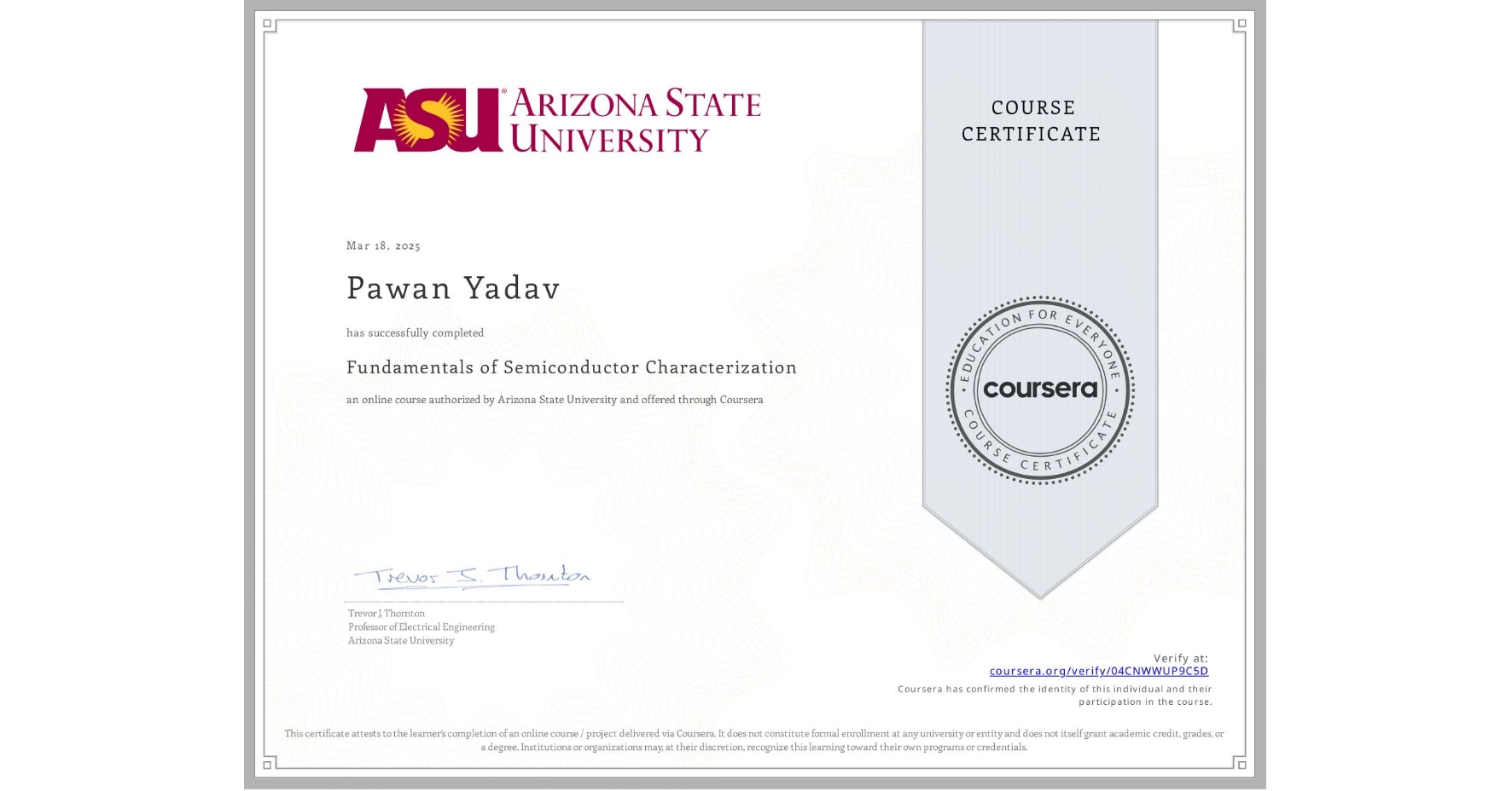 View certificate for Pawan Yadav, Fundamentals of Semiconductor Characterization, an online non-credit course authorized by Arizona State University and offered through Coursera