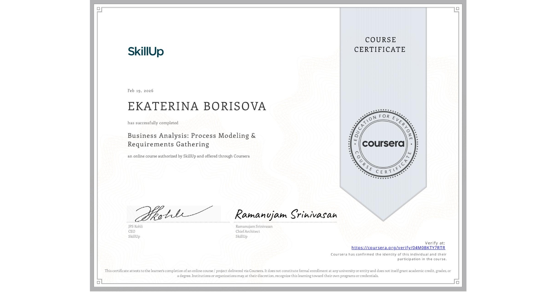View certificate for EKATERINA BORISOVA, Business Analysis: Process Modeling & Requirements Gathering, an online non-credit course authorized by SkillUp and offered through Coursera