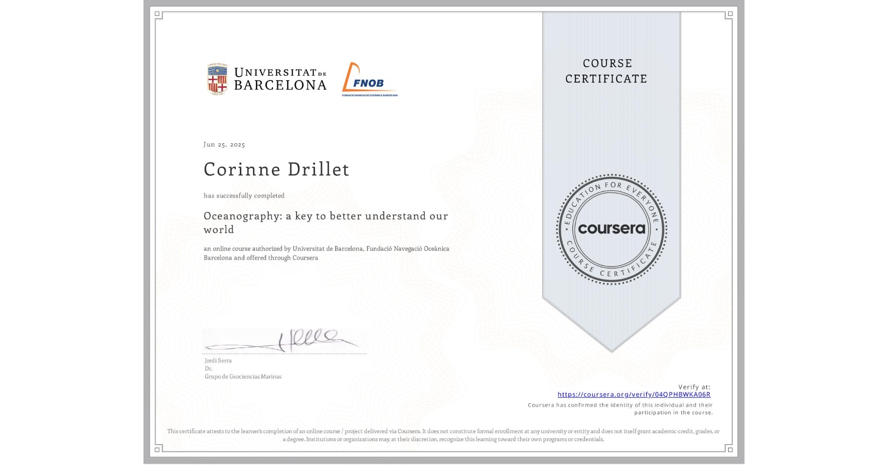 View certificate for Corinne Drillet, Oceanography: a key to better understand our world, an online non-credit course authorized by Universitat de Barcelona & Fundació Navegació Oceànica Barcelona and offered through Coursera