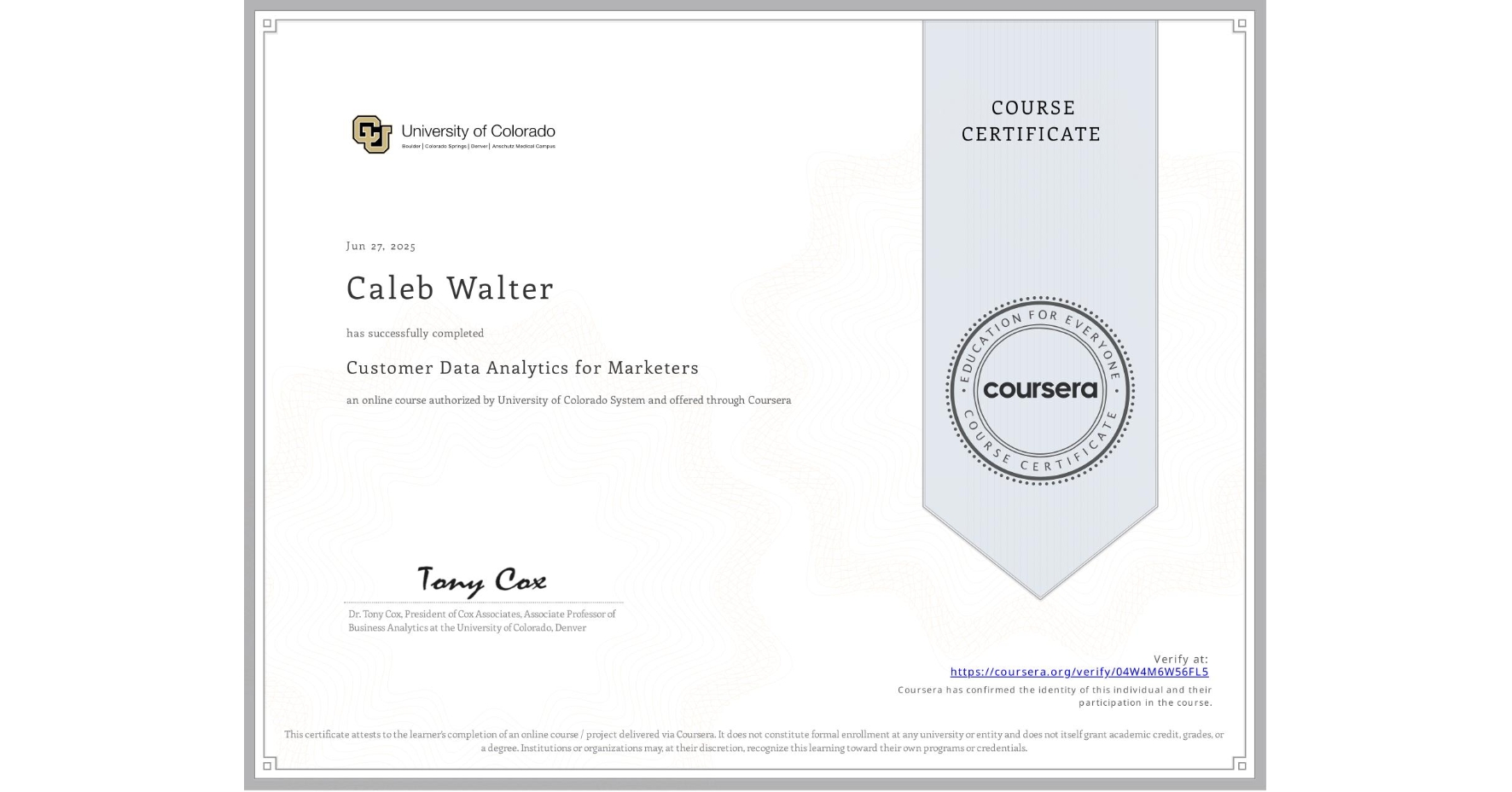 View certificate for Caleb Walter, Customer Data Analytics for Marketers, an online non-credit course authorized by University of Colorado System and offered through Coursera