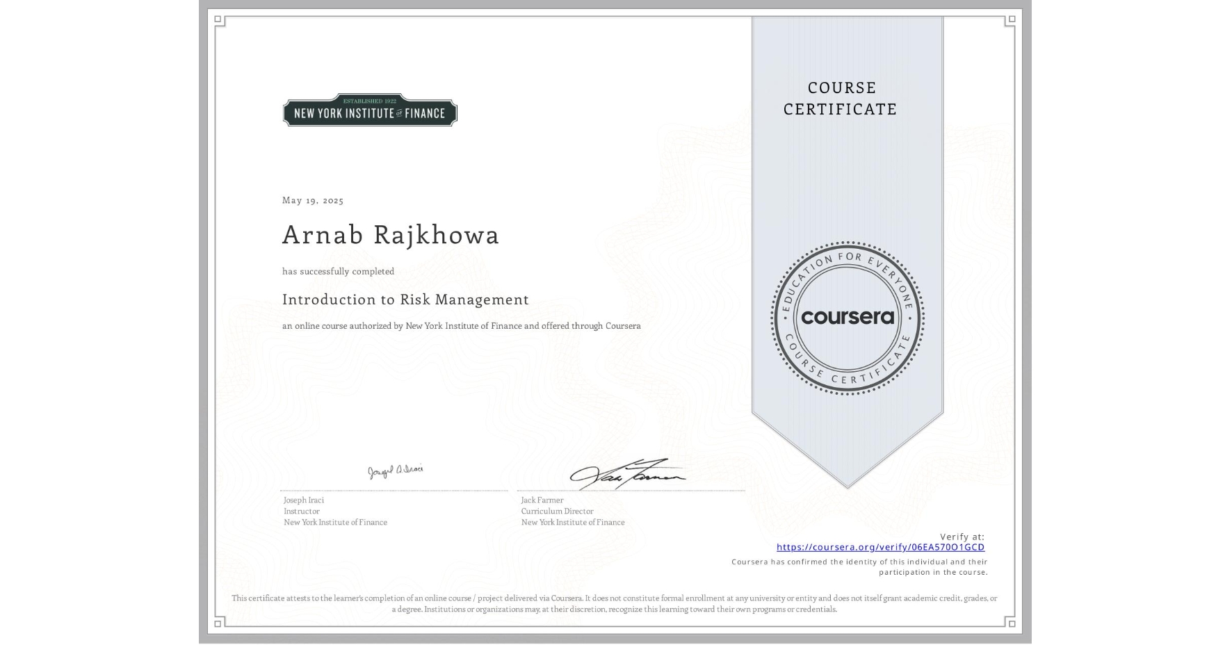 View certificate for Arnab Rajkhowa, Introduction to Risk Management, an online non-credit course authorized by New York Institute of Finance and offered through Coursera