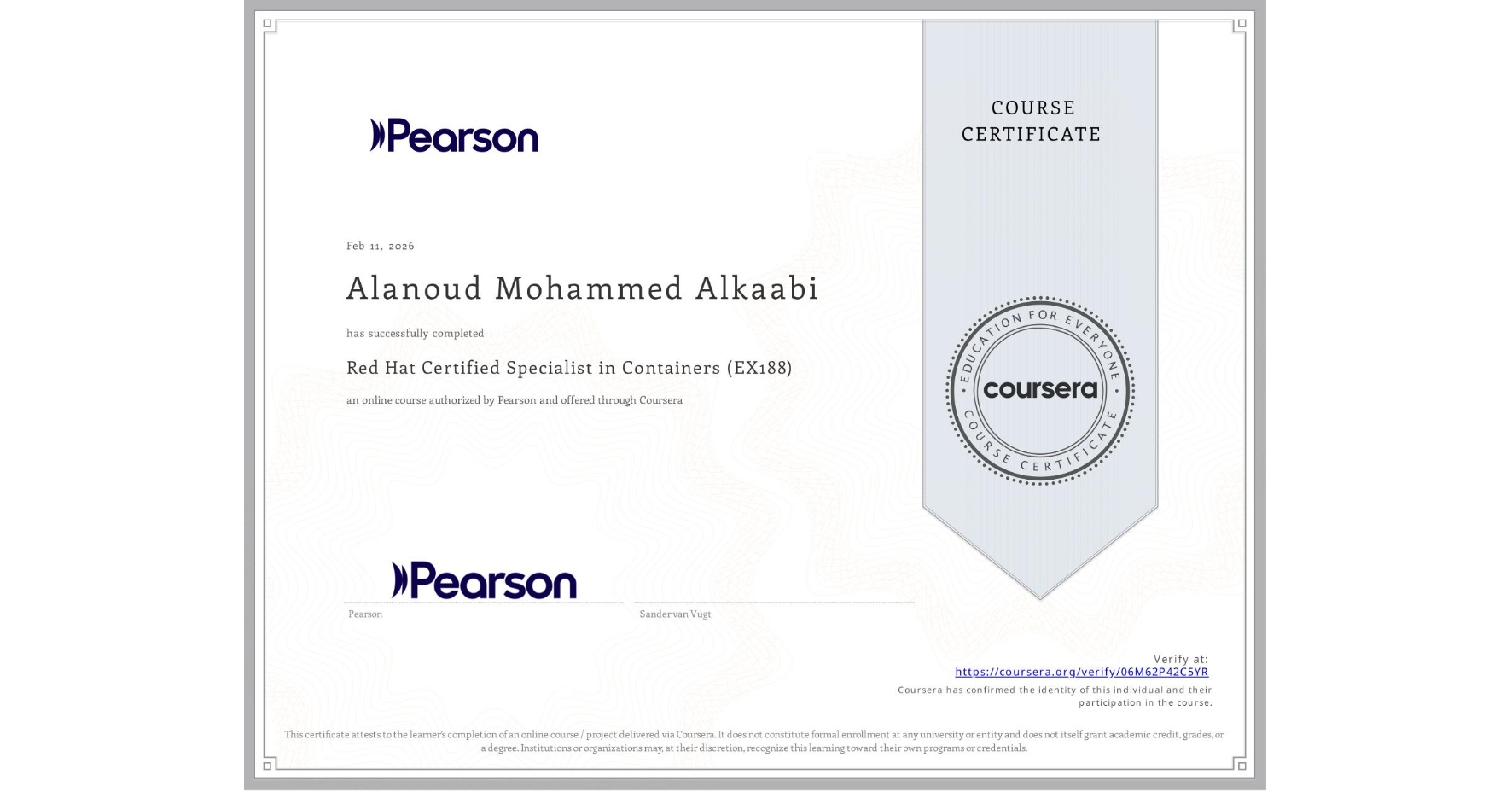 View certificate for Alanoud Mohammed  Alkaabi, Red Hat Certified Specialist in Containers (EX188), an online non-credit course authorized by Pearson and offered through Coursera