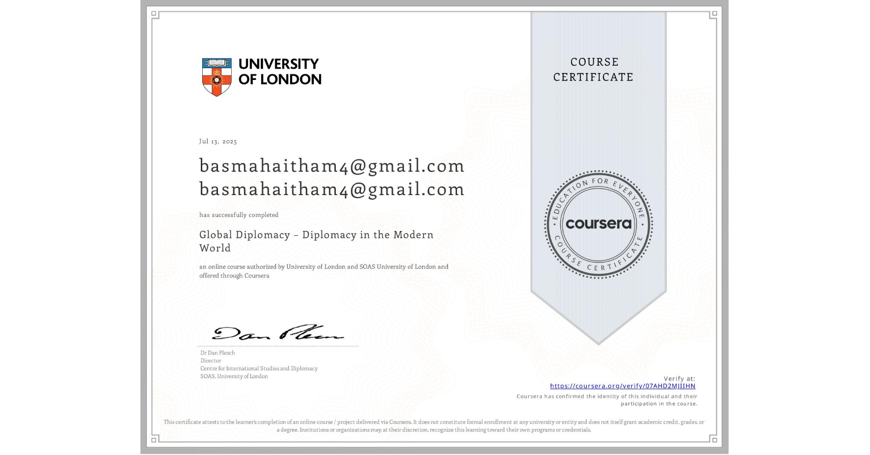 View certificate for basmahaitham4@gmail.com basmahaitham4@gmail.com, Global Diplomacy – Diplomacy in the Modern World, an online non-credit course authorized by University of London & SOAS University of London and offered through Coursera
