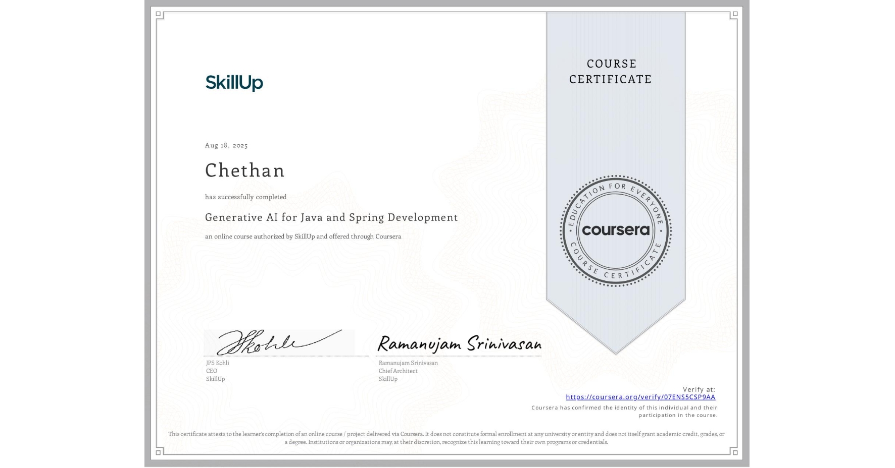 View certificate for Chethan , Generative AI for Java and Spring Development, an online non-credit course authorized by SkillUp and offered through Coursera