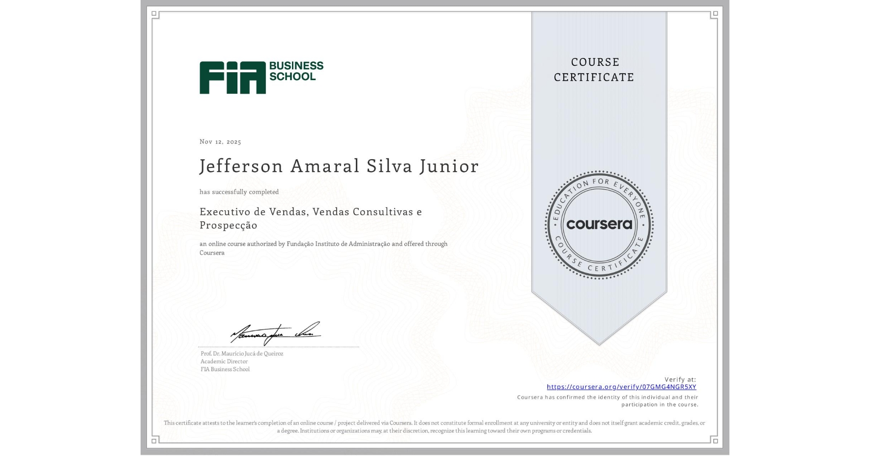View certificate for Jefferson Amaral Silva Junior, Executivo de Vendas, Vendas Consultivas e Prospecção, an online non-credit course authorized by Fundação Instituto de Administração and offered through Coursera