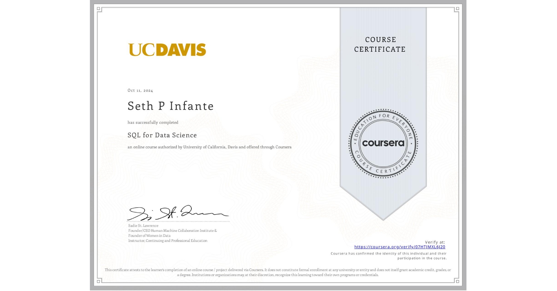 View certificate for Seth P Infante, SQL for Data Science, an online non-credit course authorized by University of California, Davis and offered through Coursera