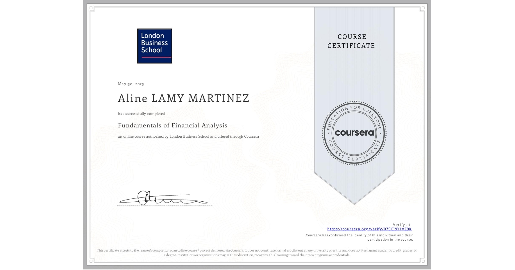 View certificate for Aline LAMY MARTINEZ, Fundamentals of Financial Analysis , an online non-credit course authorized by London Business School and offered through Coursera