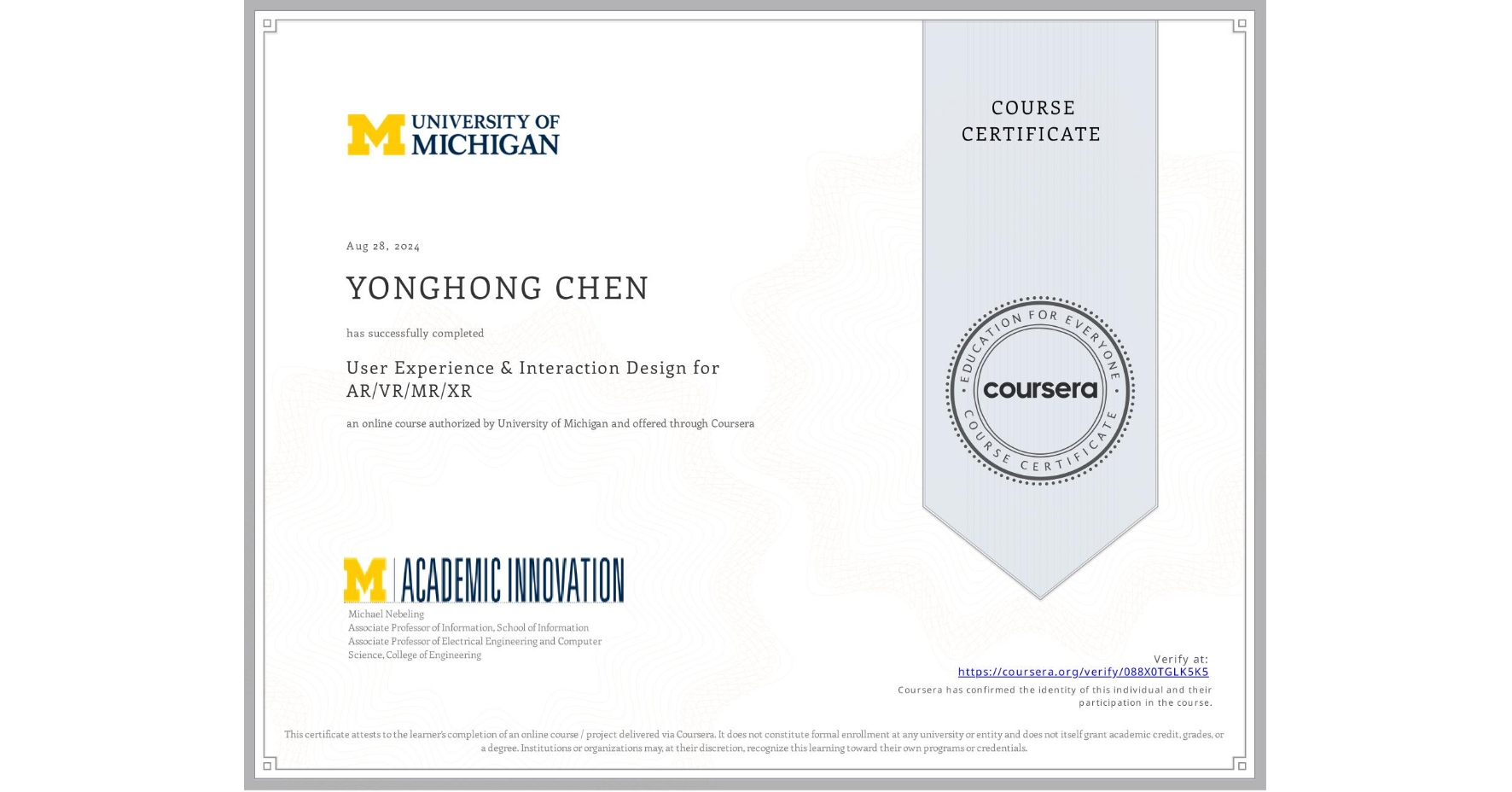 View certificate for YONGHONG CHEN, User Experience & Interaction Design for AR/VR/MR/XR, an online non-credit course authorized by University of Michigan and offered through Coursera