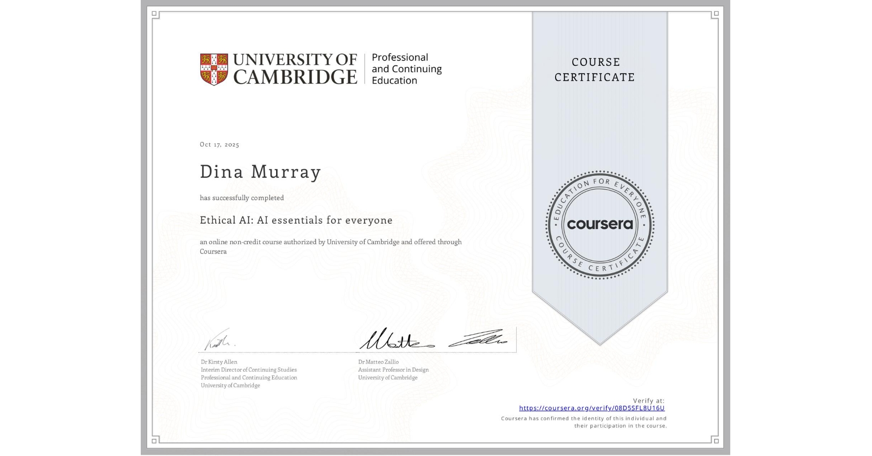 View certificate for Dina Murray, Ethical AI: AI essentials for everyone, an online non-credit course authorized by University of Cambridge and offered through Coursera