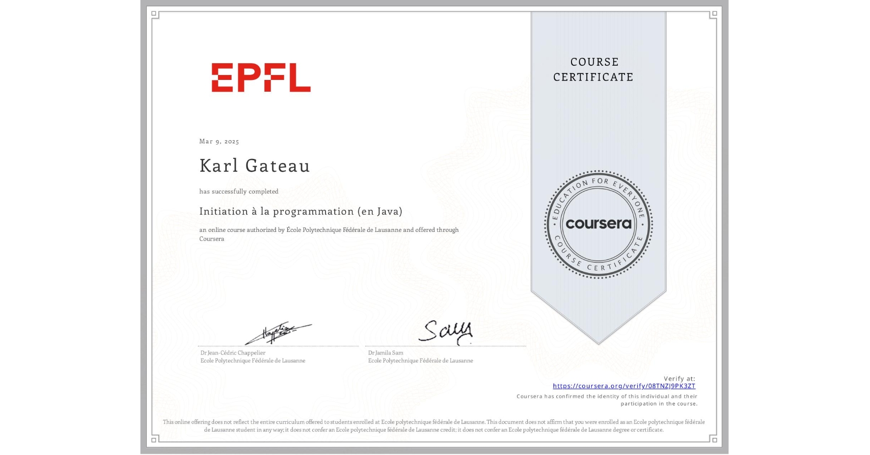 View certificate for Karl Gateau, Initiation à la programmation (en Java), an online non-credit course authorized by École Polytechnique Fédérale de Lausanne and offered through Coursera