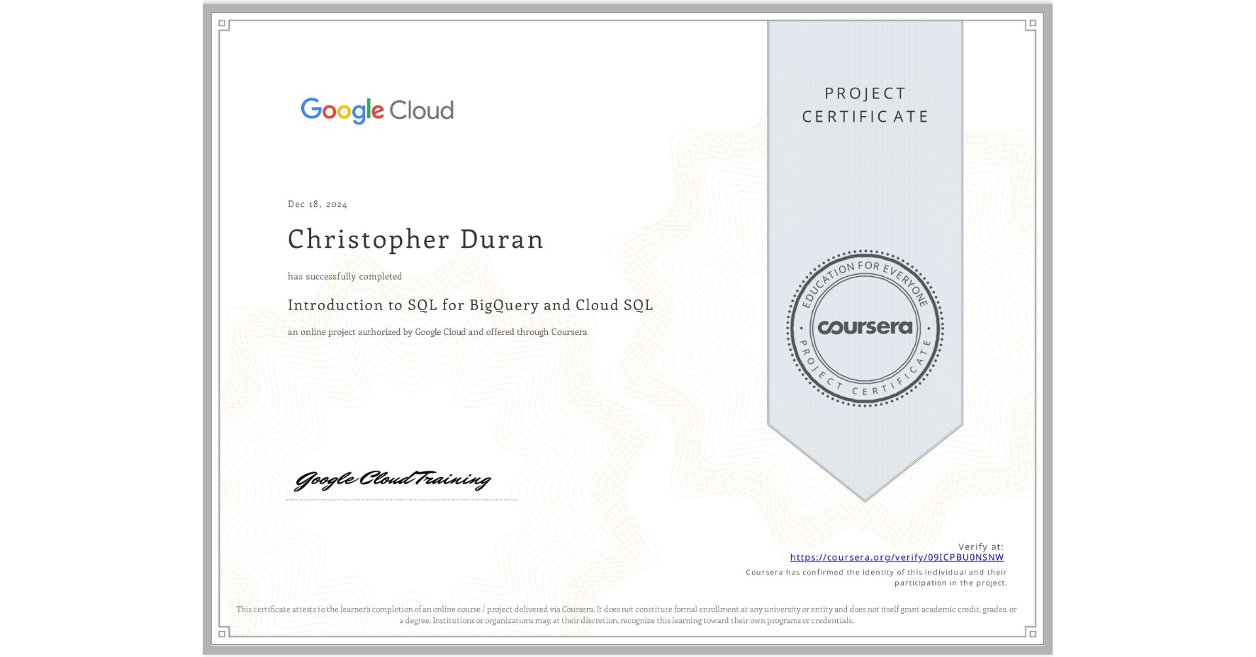 View certificate for Christopher Duran, Introduction to SQL for BigQuery and Cloud SQL, an online non-credit course authorized by Google Cloud and offered through Coursera