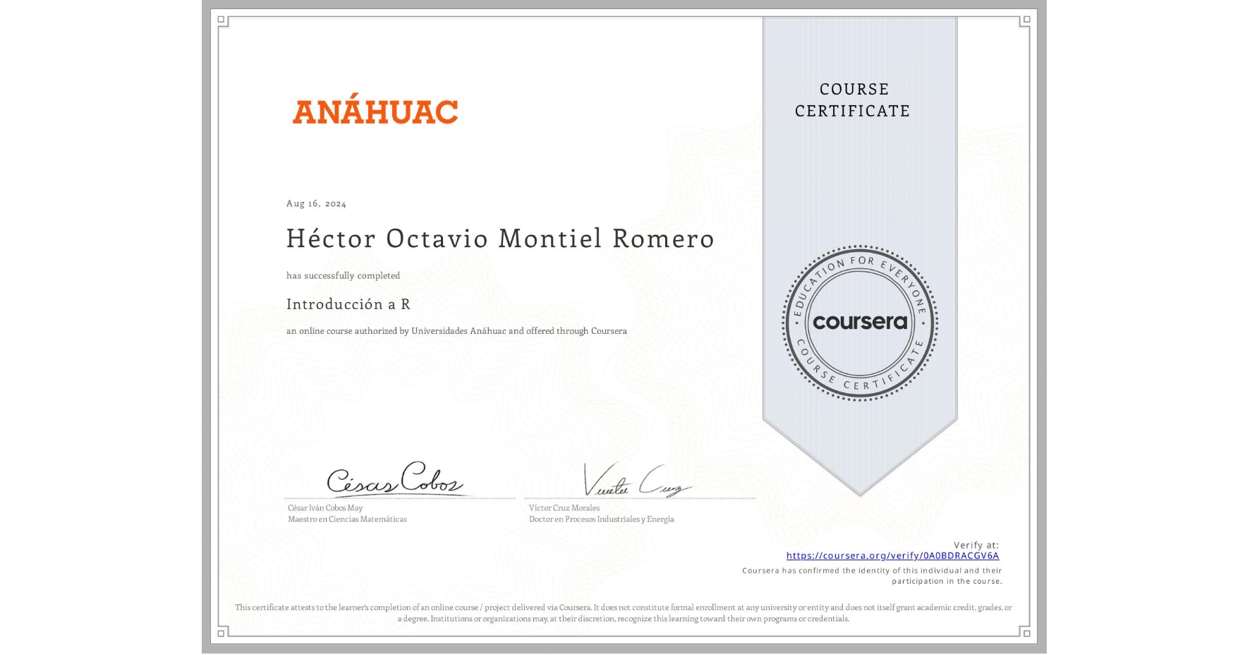 View certificate for Héctor Octavio Montiel Romero, Introducción a R, an online non-credit course authorized by Universidades Anáhuac and offered through Coursera