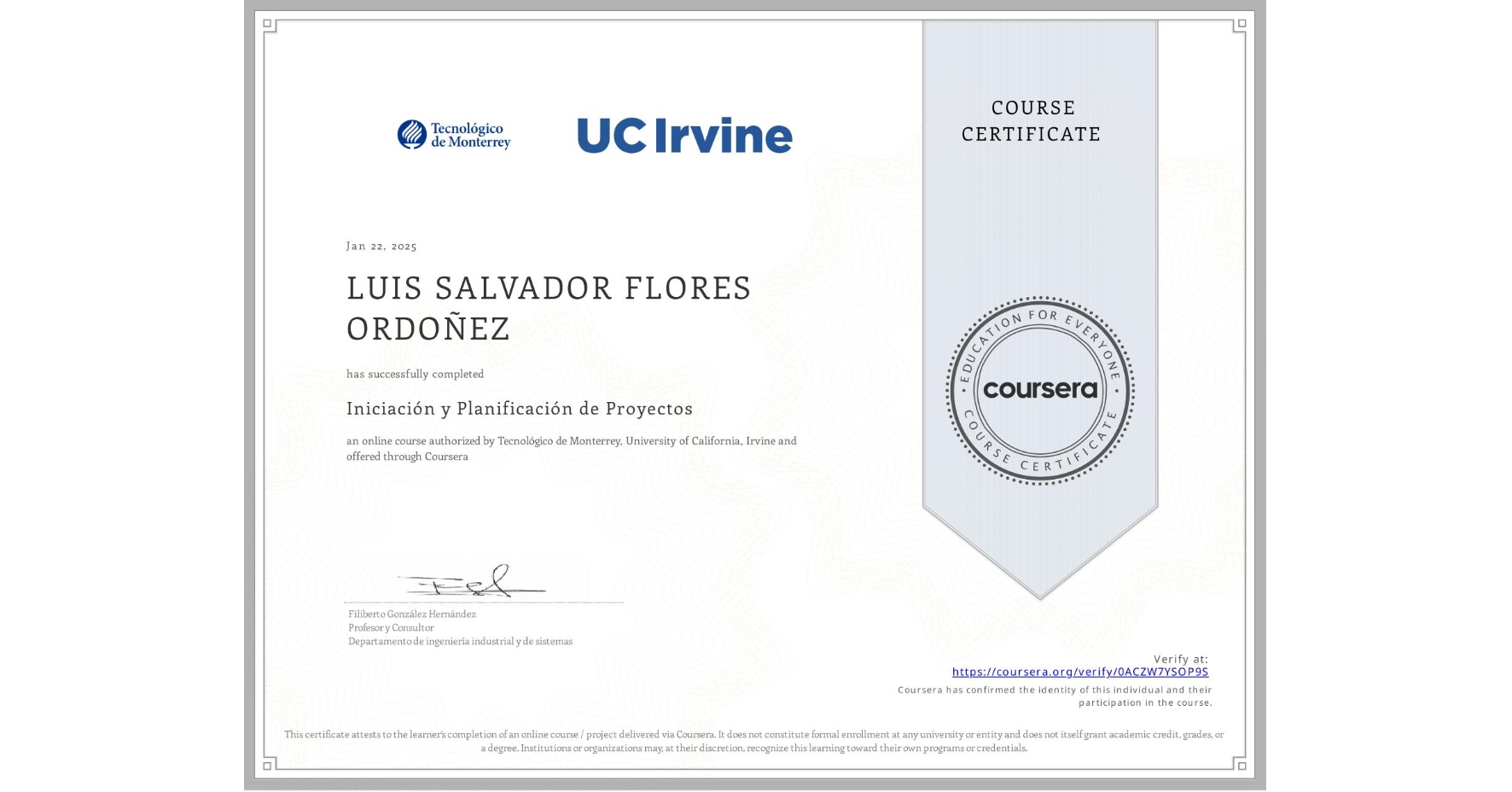 View certificate for LUIS SALVADOR FLORES ORDOÑEZ, Iniciación y Planificación de Proyectos, an online non-credit course authorized by Tecnológico de Monterrey & University of California, Irvine and offered through Coursera