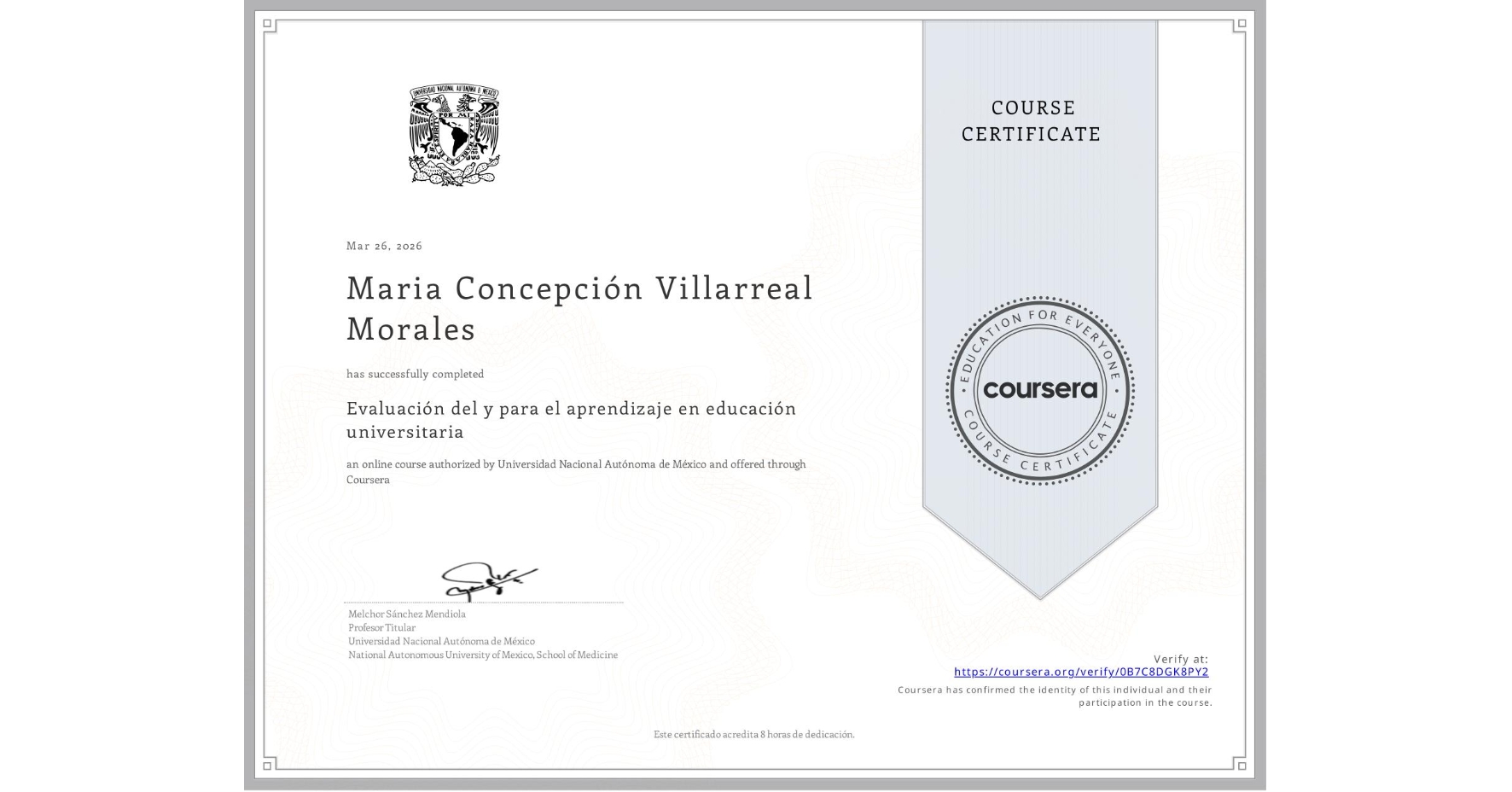 View certificate for Maria Concepción Villarreal Morales , Evaluación del y para el aprendizaje en educación universitaria, an online non-credit course authorized by Universidad Nacional Autónoma de México and offered through Coursera
