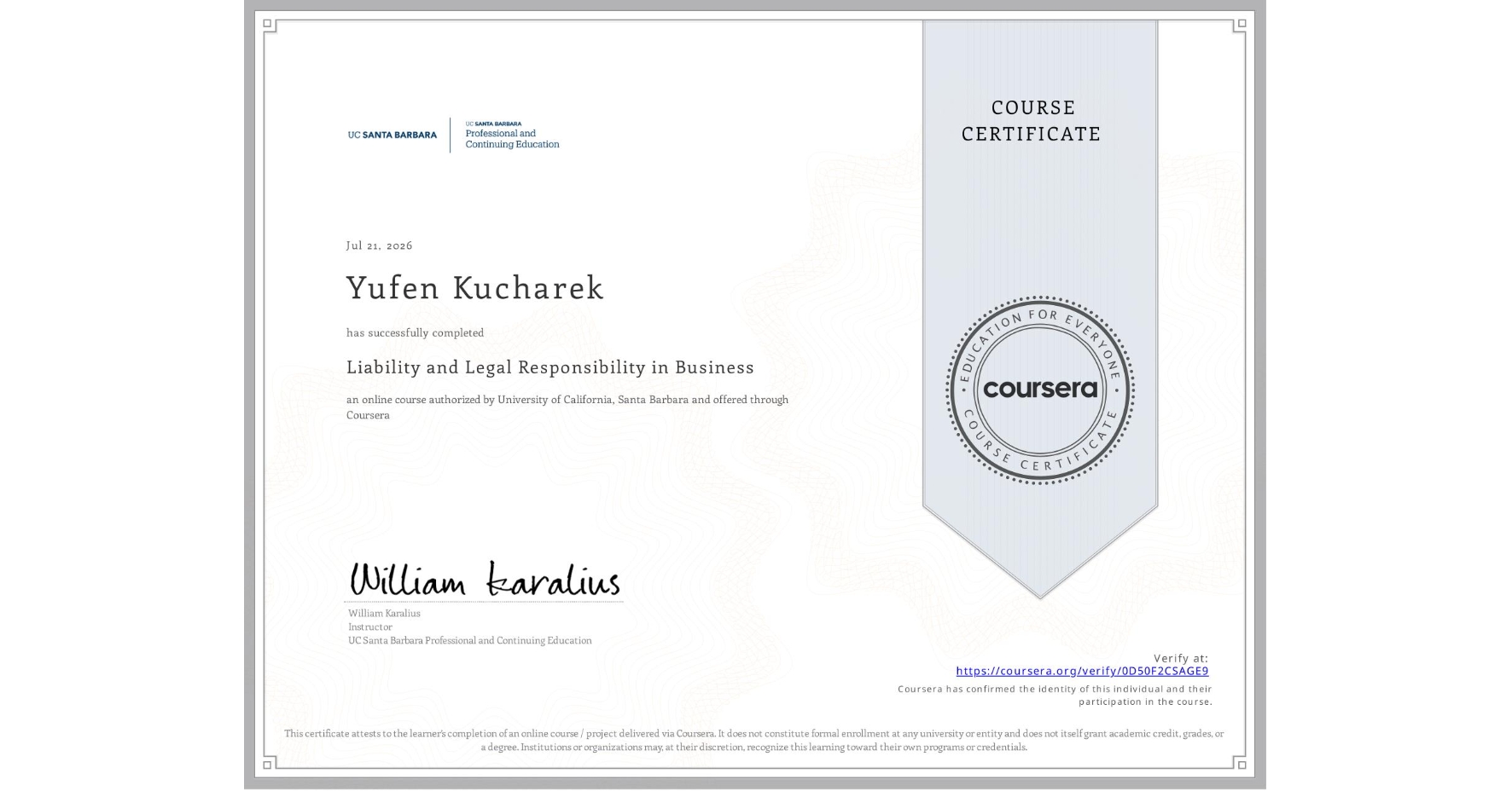 View certificate for Yufen Kucharek, Liability and Legal Responsibility in Business, an online non-credit course authorized by University of California, Santa Barbara and offered through Coursera