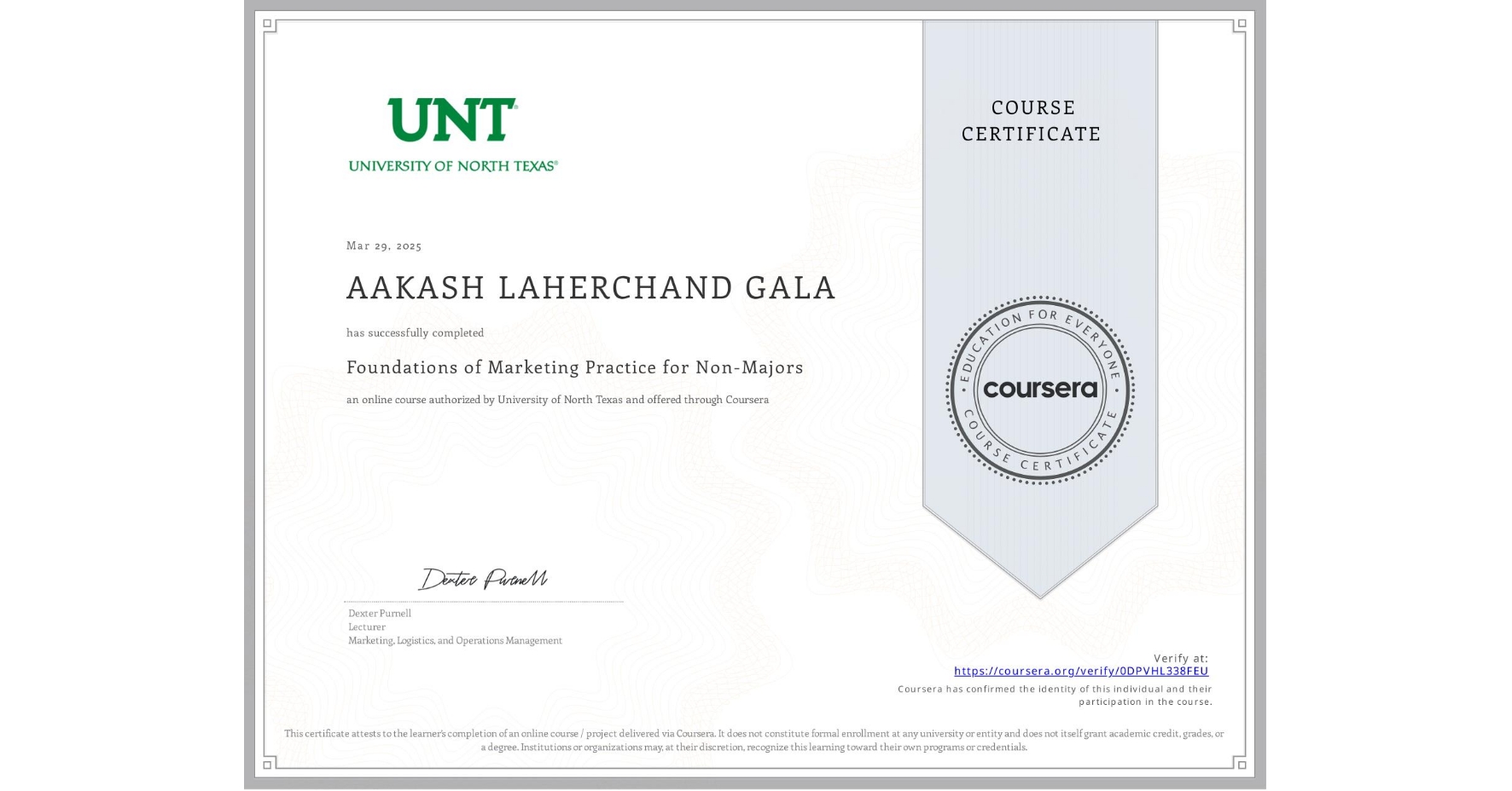 View certificate for AAKASH LAHERCHAND GALA, Foundations of Marketing Practice for Non-Majors, an online non-credit course authorized by University of North Texas and offered through Coursera