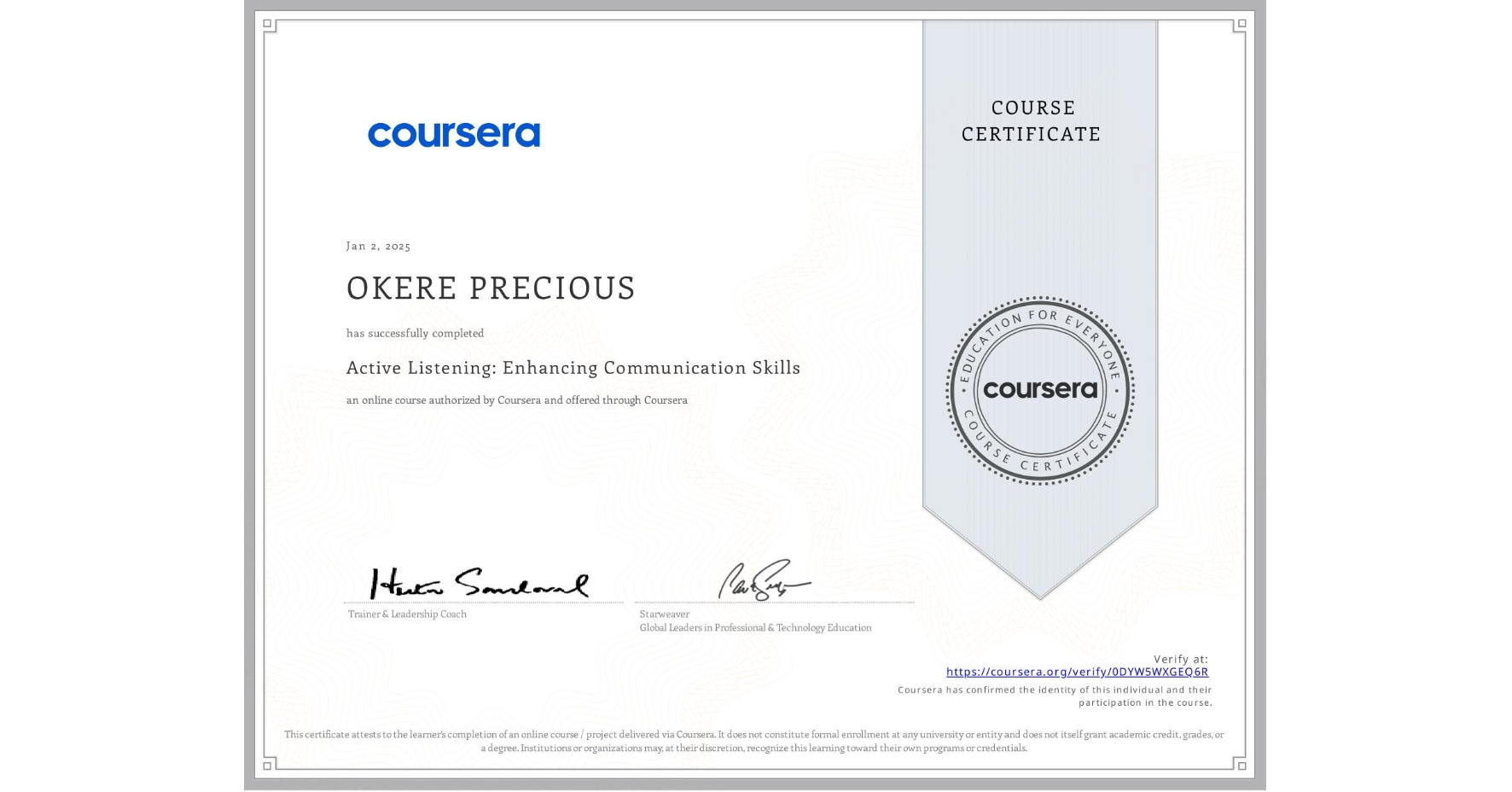 View certificate for OKERE PRECIOUS, Active Listening: Enhancing Communication Skills, an online non-credit course authorized by Coursera and offered through Coursera