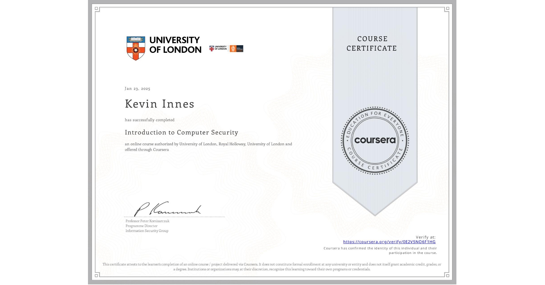 View certificate for Kevin Innes, Introduction to Computer Security, an online non-credit course authorized by University of London & Royal Holloway, University of London and offered through Coursera