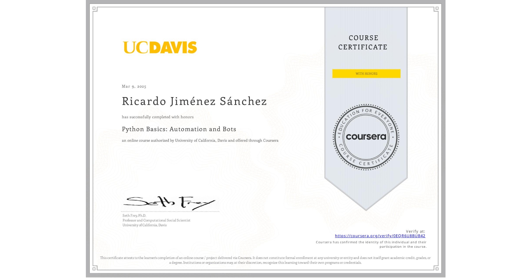 View certificate for Ricardo Jiménez Sánchez, Python Basics: Automation and Bots, an online non-credit course authorized by University of California, Davis and offered through Coursera