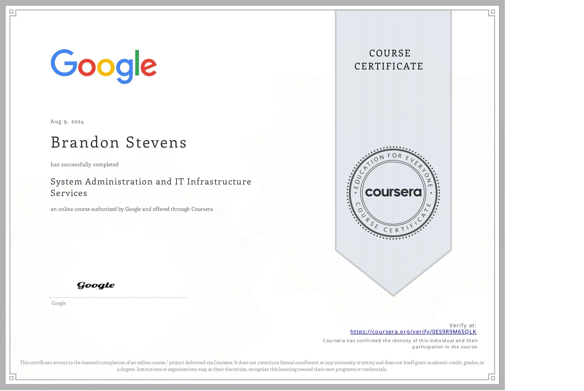 View certificate for Brandon Stevens, System Administration and IT Infrastructure Services, an online non-credit course authorized by Google and offered through Coursera