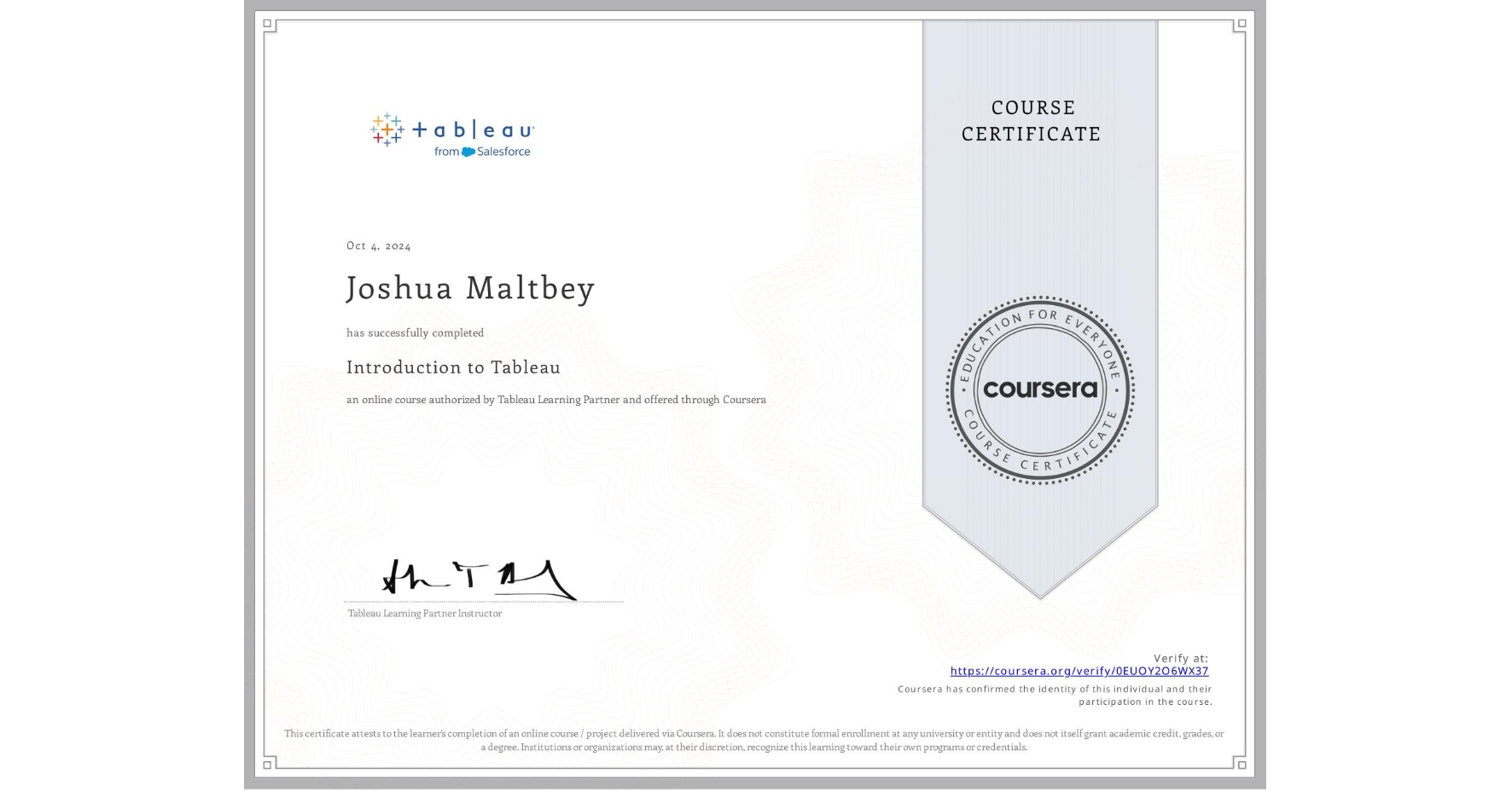 View certificate for Joshua Maltbey, Introduction to Tableau, an online non-credit course authorized by Tableau Learning Partner and offered through Coursera