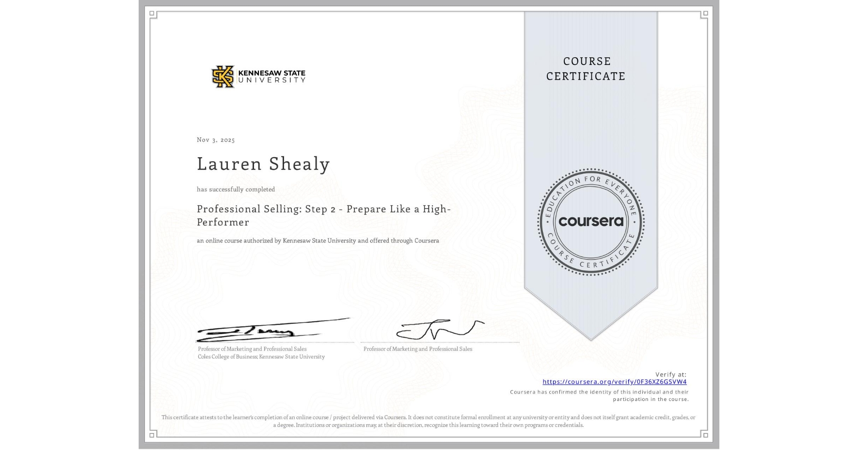 View certificate for Lauren Shealy, Professional Selling: Step 2 - Prepare Like a High-Performer, an online non-credit course authorized by Kennesaw State University and offered through Coursera