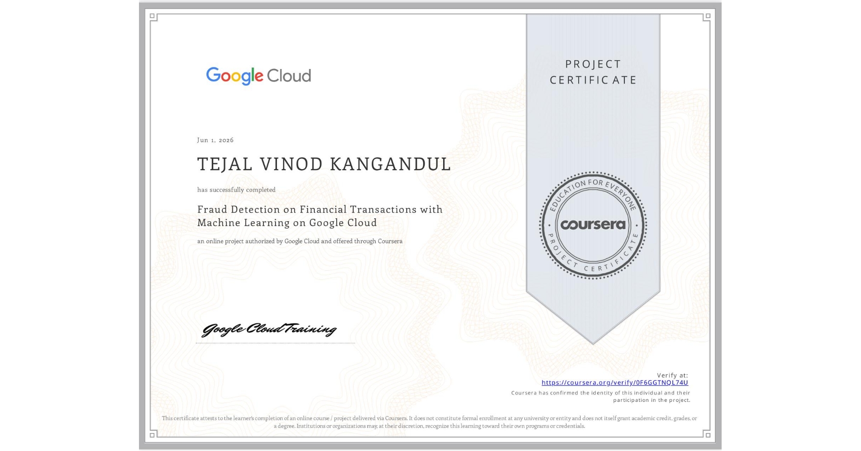 View certificate for TEJAL VINOD KANGANDUL, Fraud Detection on Financial Transactions with Machine Learning on Google Cloud, an online non-credit course authorized by Google Cloud and offered through Coursera