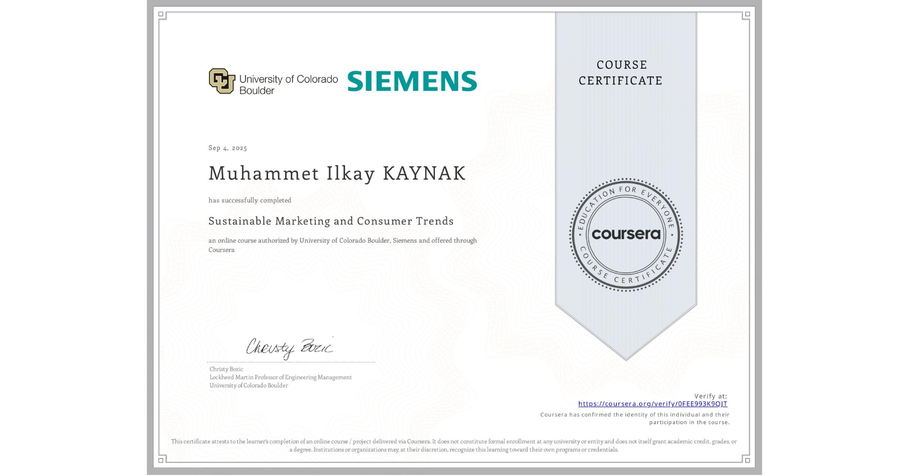 View certificate for Muhammet Ilkay KAYNAK, Sustainable Marketing and Consumer Trends, an online non-credit course authorized by University of Colorado Boulder & Siemens and offered through Coursera