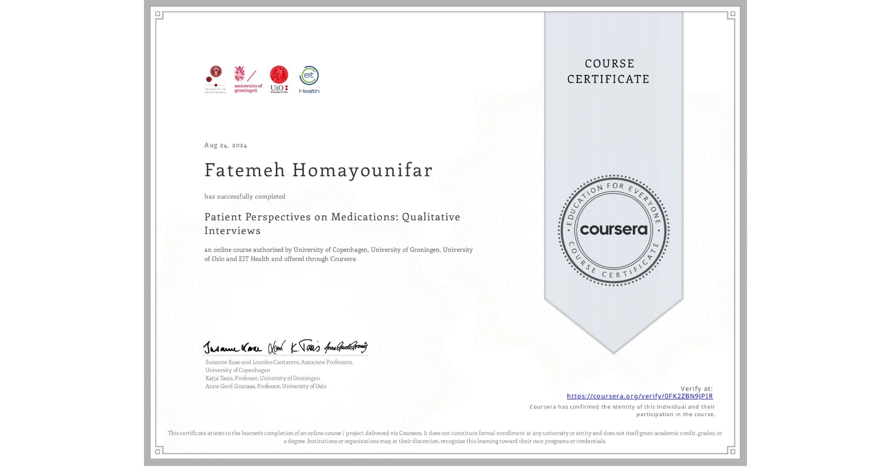 View certificate for Fatemeh Homayounifar, Patient Perspectives on Medications: Qualitative Interviews, an online non-credit course authorized by University of Copenhagen, University of Groningen, University of Oslo & EIT Health and offered through Coursera
