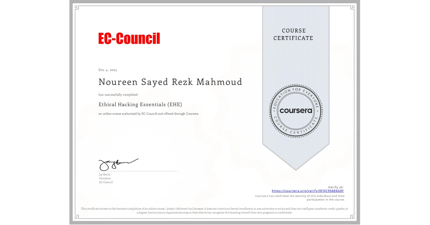 View certificate for Noureen Sayed Rezk Mahmoud , Ethical Hacking Essentials (EHE), an online non-credit course authorized by EC-Council and offered through Coursera