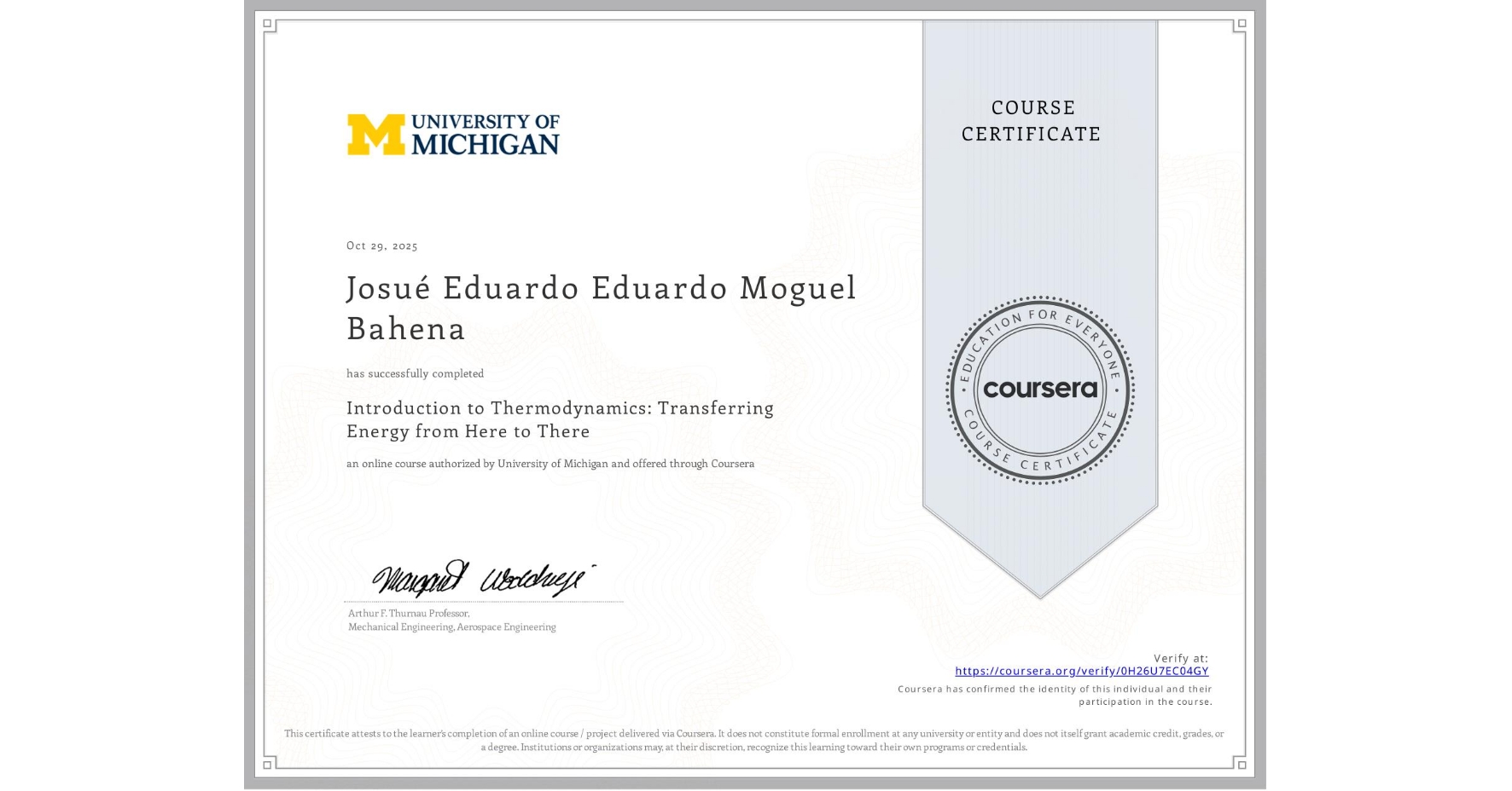 View certificate for Josué Eduardo Eduardo Moguel Bahena, Introduction to Thermodynamics: Transferring Energy from Here to There, an online non-credit course authorized by University of Michigan and offered through Coursera