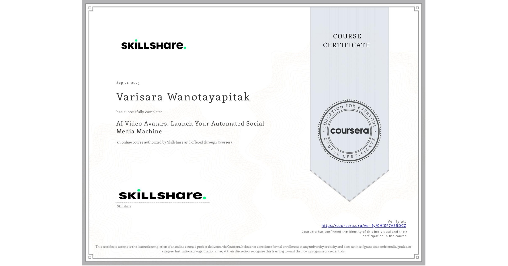 View certificate for Varisara Wanotayapitak, AI Video Avatars: Launch Your Automated Social Media Machine, an online non-credit course authorized by Skillshare and offered through Coursera