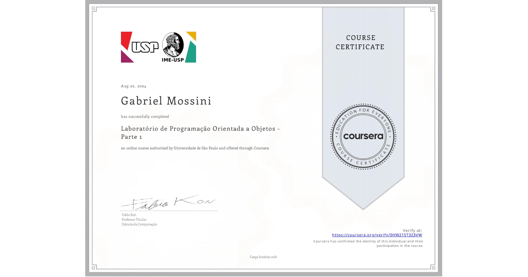 View certificate for Gabriel Mossini, Laboratório de Programação Orientada a Objetos - Parte 1, an online non-credit course authorized by Universidade de São Paulo and offered through Coursera