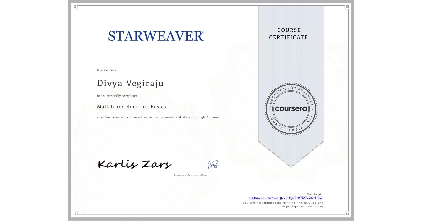 View certificate for Divya Vegiraju, Matlab and Simulink Basics , an online non-credit course authorized by Starweaver and offered through Coursera