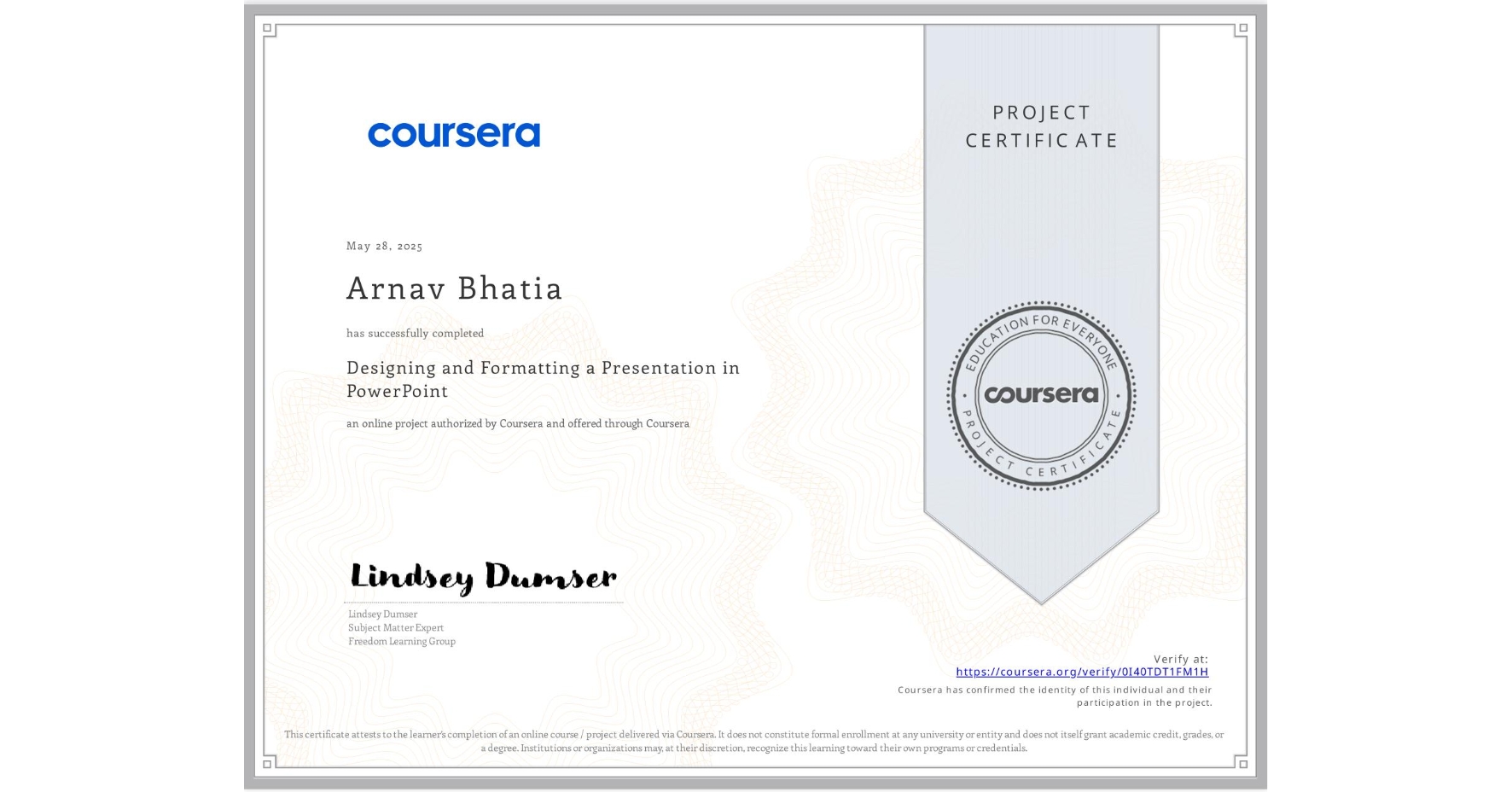 View certificate for Arnav Bhatia, Designing and Formatting a Presentation in PowerPoint, an online non-credit course authorized by Coursera and offered through Coursera