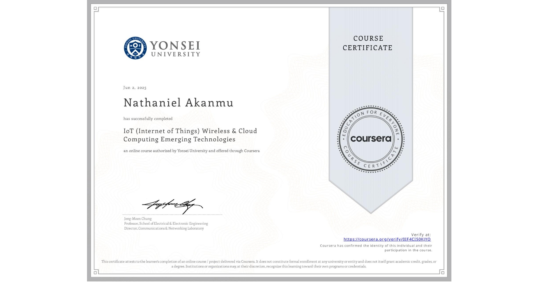 View certificate for Nathaniel Akanmu, IoT (Internet of Things) Wireless & Cloud Computing Emerging Technologies, an online non-credit course authorized by Yonsei University and offered through Coursera