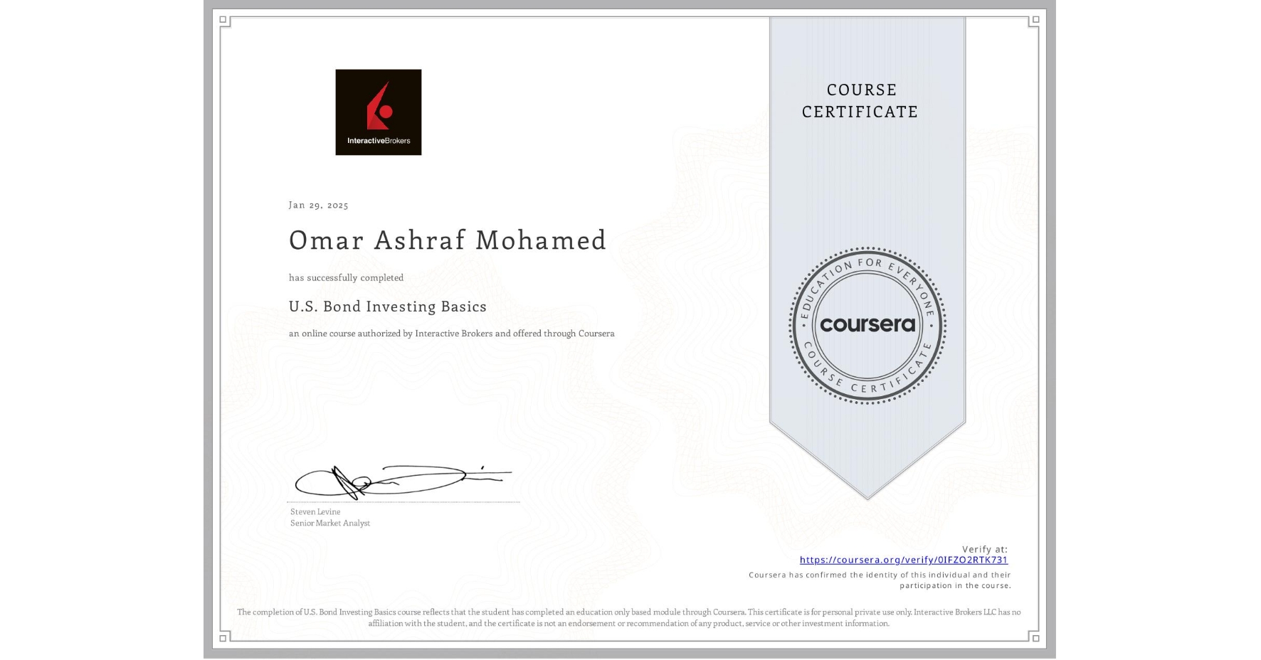 View certificate for Omar Ashraf Mohamed, U.S. Bond Investing Basics, an online non-credit course authorized by Interactive Brokers and offered through Coursera