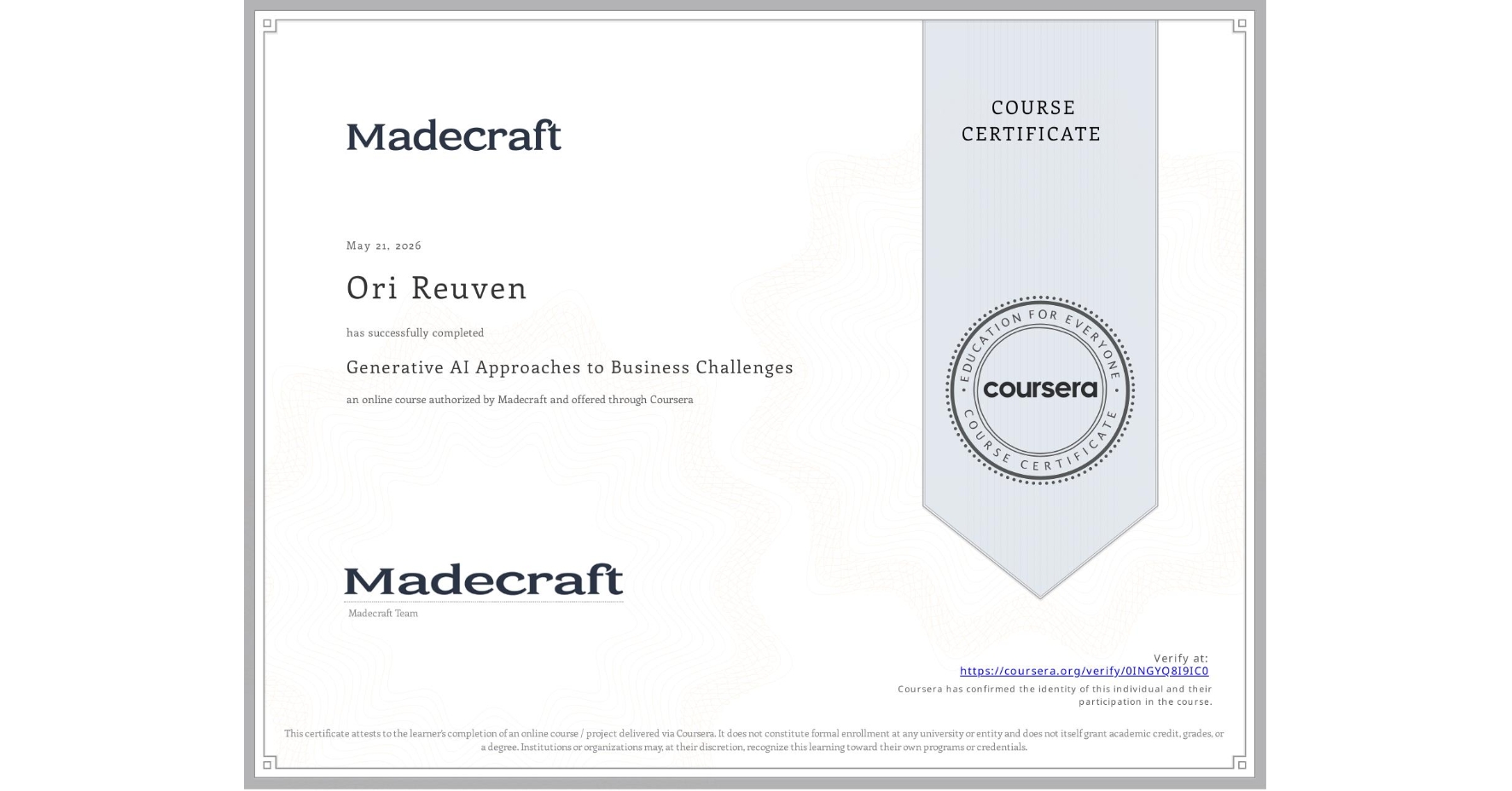 View certificate for Ori Reuven , Generative AI Approaches to Business Challenges, an online non-credit course authorized by Madecraft and offered through Coursera