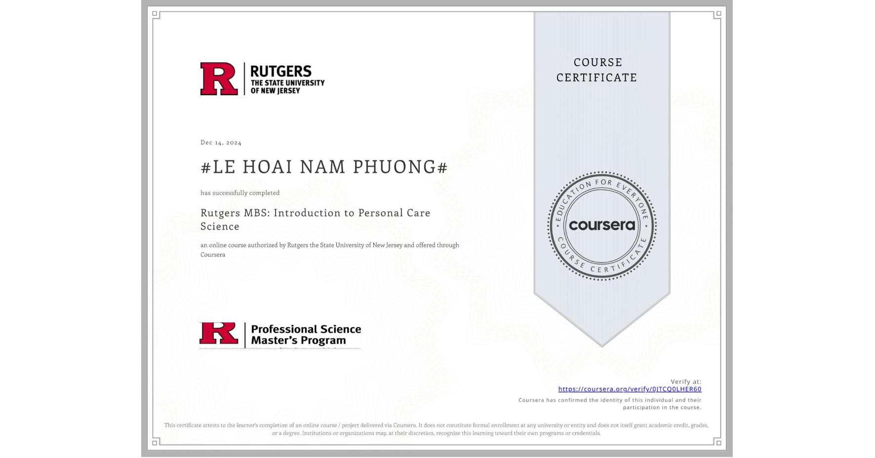 View certificate for #LE HOAI NAM PHUONG#, Rutgers MBS: Introduction to Personal Care Science, an online non-credit course authorized by Rutgers the State University of New Jersey and offered through Coursera