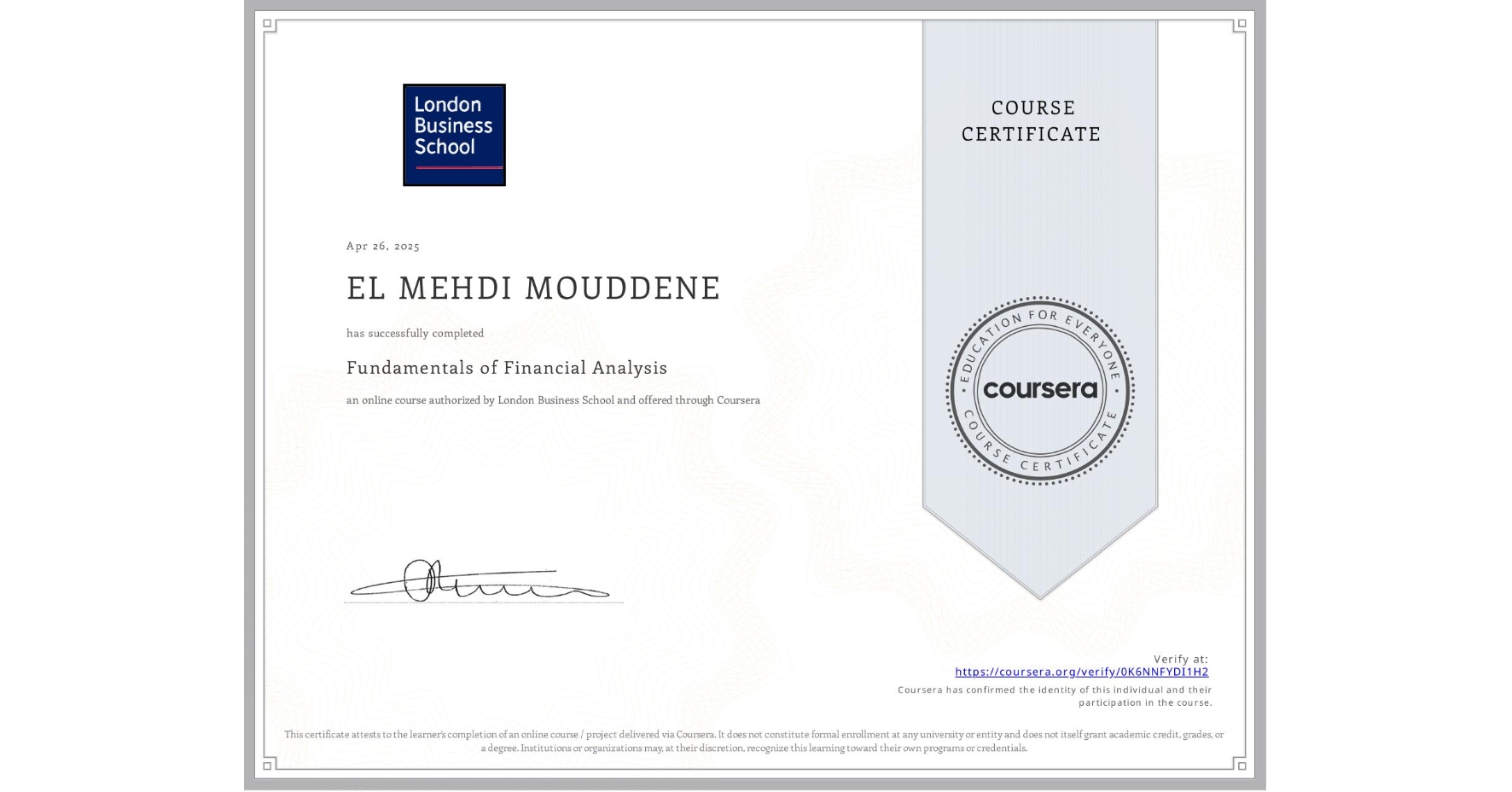 View certificate for EL MEHDI MOUDDENE, Fundamentals of Financial Analysis , an online non-credit course authorized by London Business School and offered through Coursera