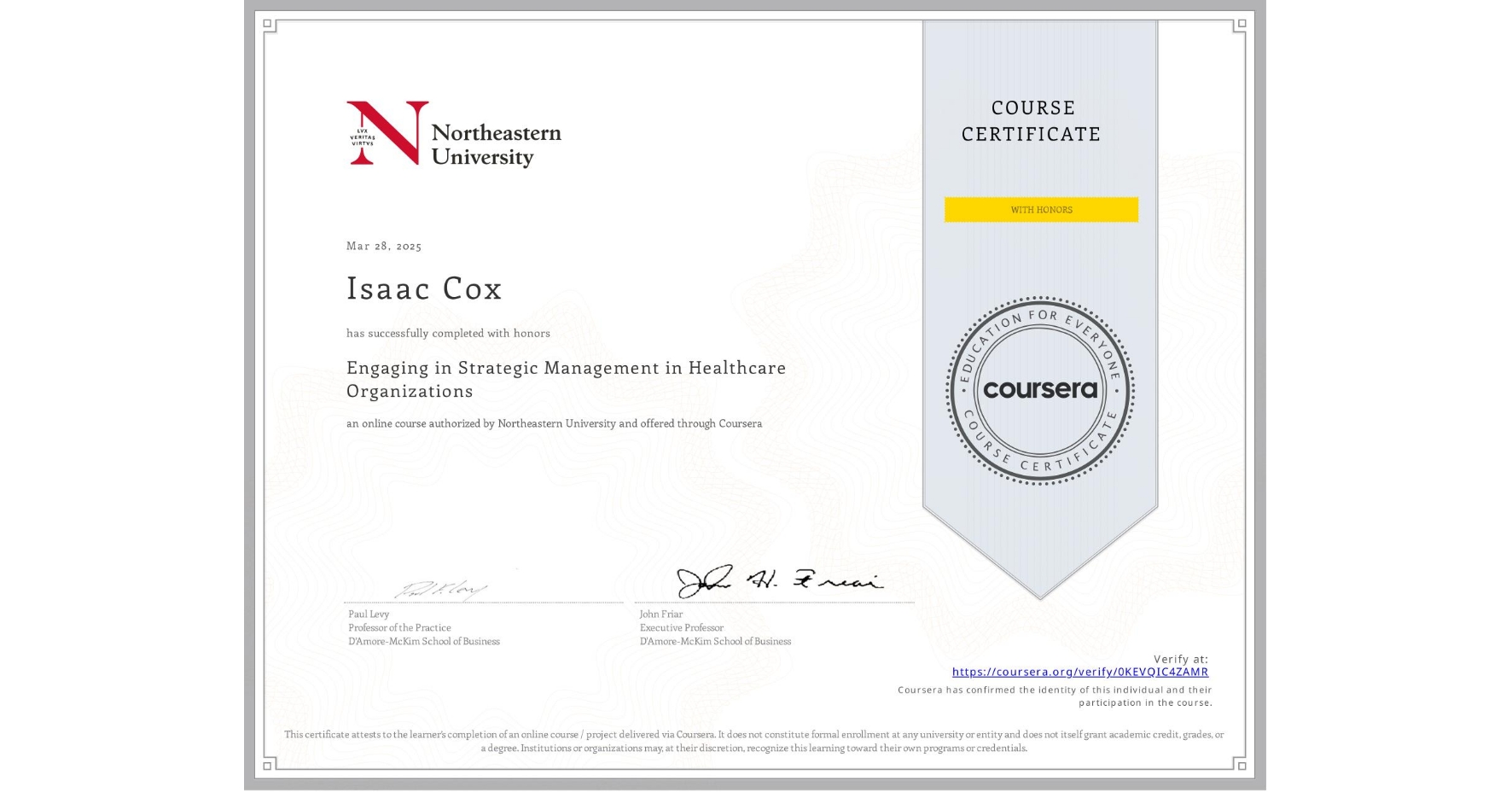 View certificate for Isaac Cox, Engaging in Strategic Management in Healthcare Organizations, an online non-credit course authorized by Northeastern University and offered through Coursera