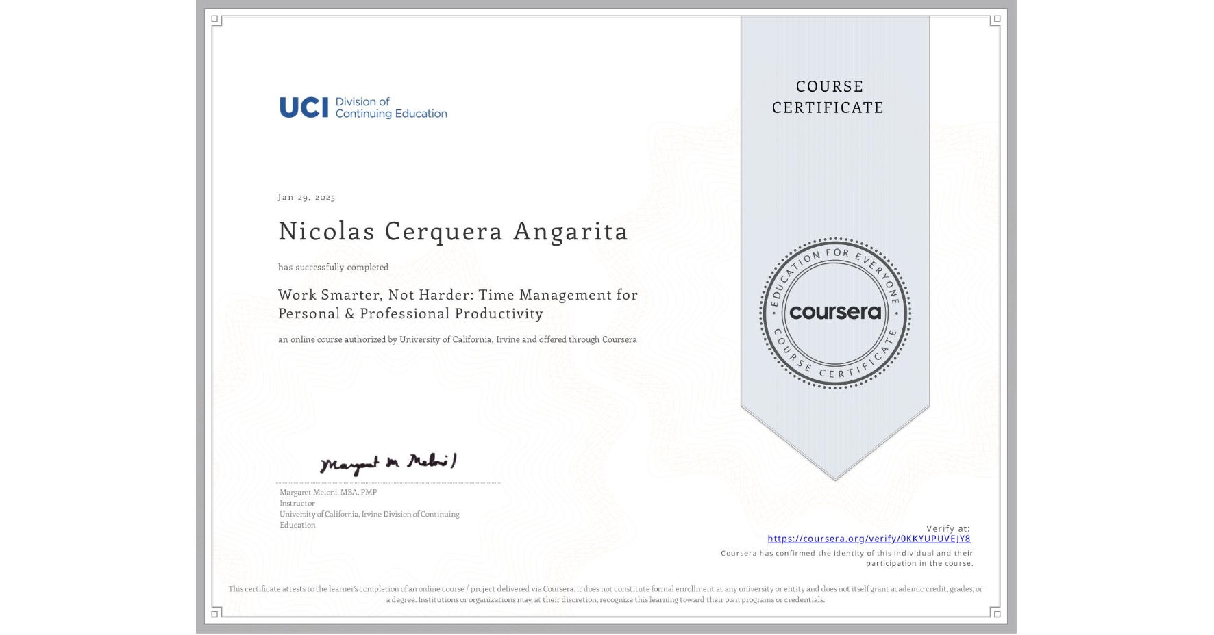View certificate for Nicolas Cerquera Angarita, Work Smarter, Not Harder: Time Management for Personal & Professional Productivity, an online non-credit course authorized by University of California, Irvine and offered through Coursera