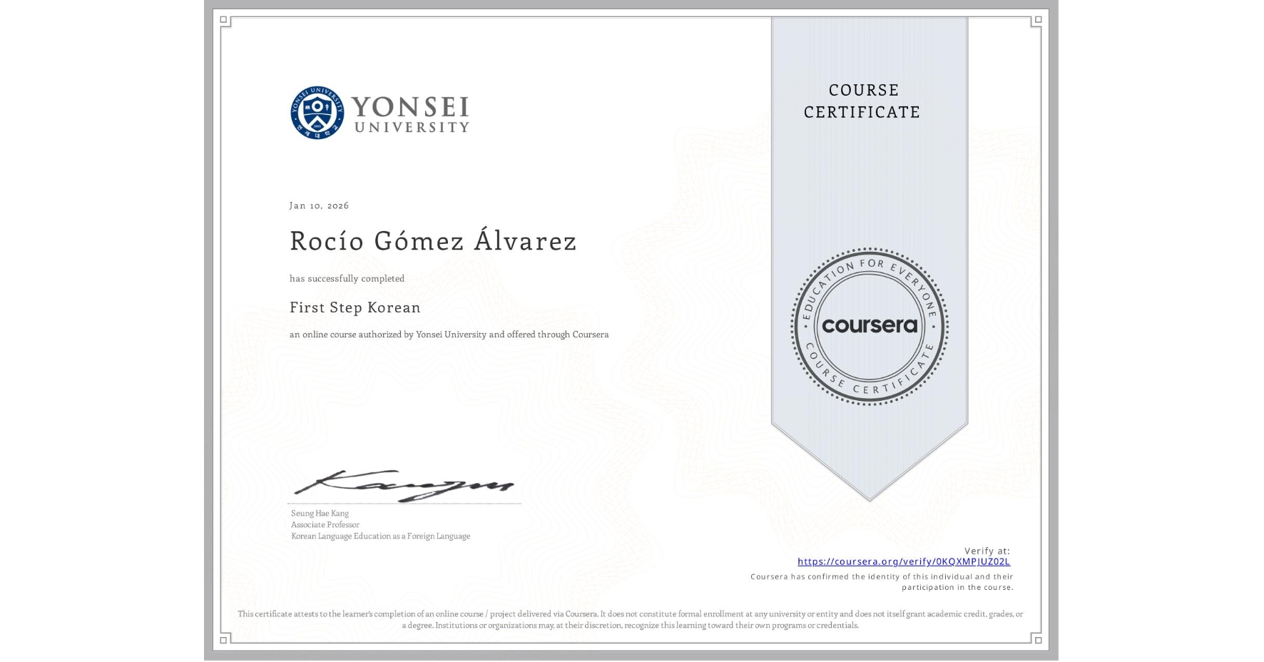 View certificate for Rocío Gómez Álvarez, First Step Korean, an online non-credit course authorized by Yonsei University and offered through Coursera
