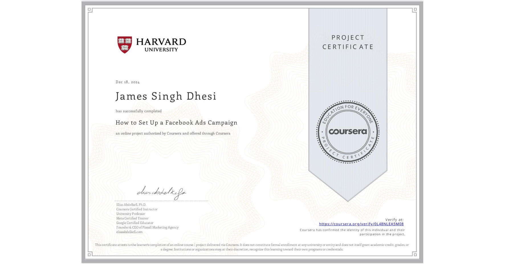 View certificate for James Singh Dhesi, How to Set Up a Facebook Ads Campaign, an online non-credit course authorized by Coursera and offered through Coursera