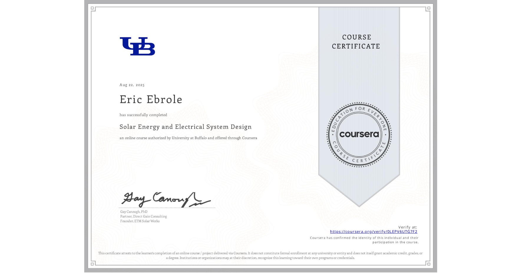 View certificate for Eric Ebrole, Solar Energy and Electrical System Design, an online non-credit course authorized by University at Buffalo and offered through Coursera