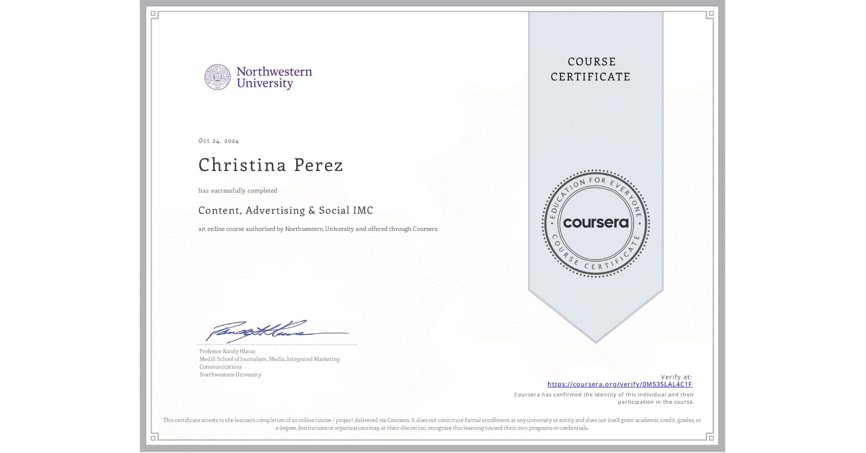 View certificate for Christina Perez, Content, Advertising & Social IMC, an online non-credit course authorized by Northwestern University and offered through Coursera