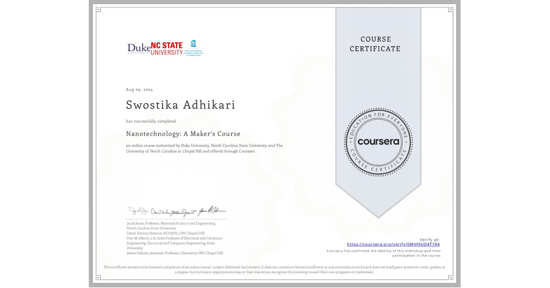 View certificate for Swostika Adhikari, Nanotechnology: A Maker’s Course, an online non-credit course authorized by Duke University, North Carolina State University & The University of North Carolina at Chapel Hill and offered through Coursera