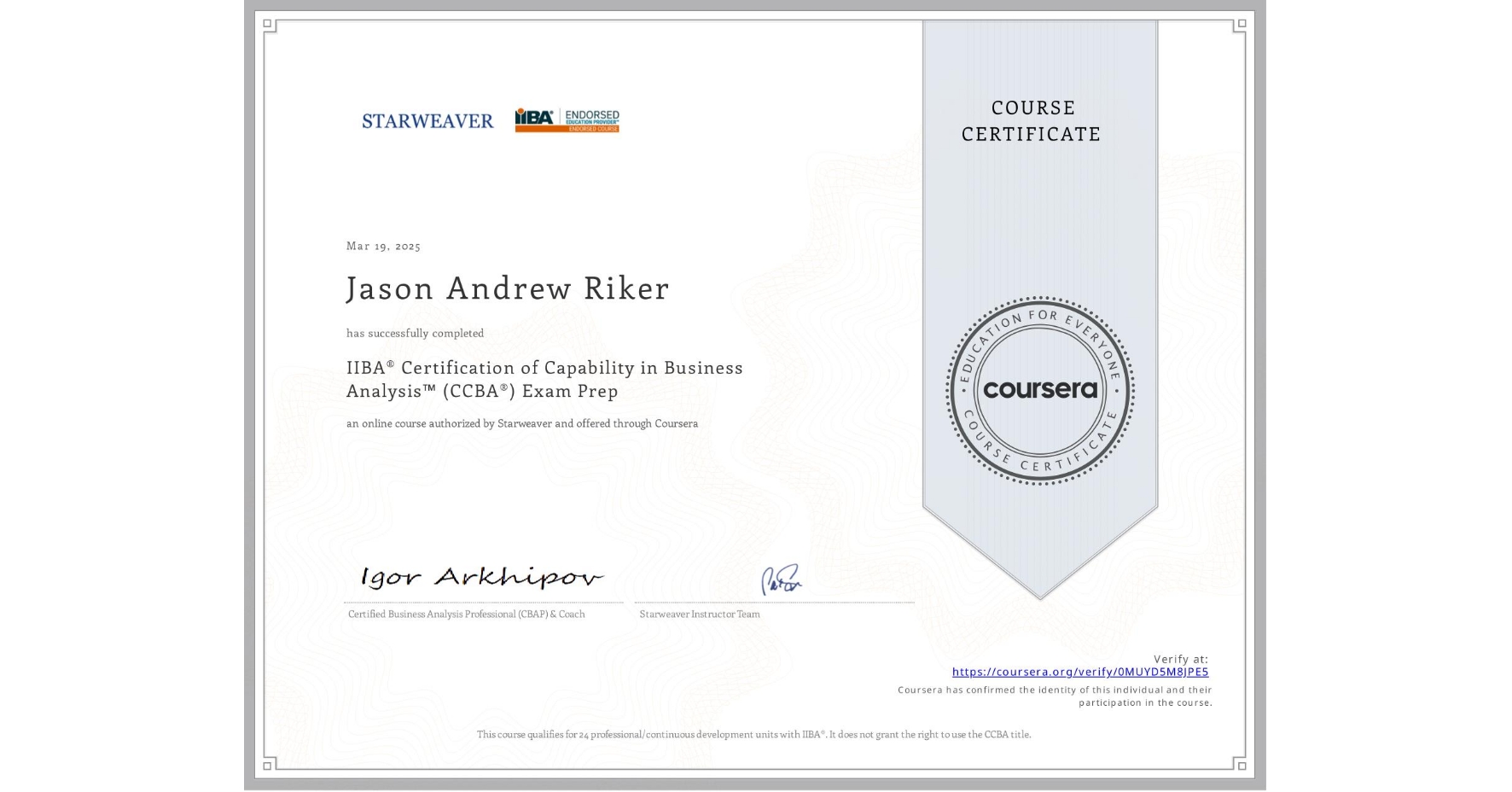 View certificate for Jason Andrew Riker, IIBA® Certification of Capability in Business Analysis™ (CCBA®) Exam Prep, an online non-credit course authorized by Starweaver and offered through Coursera