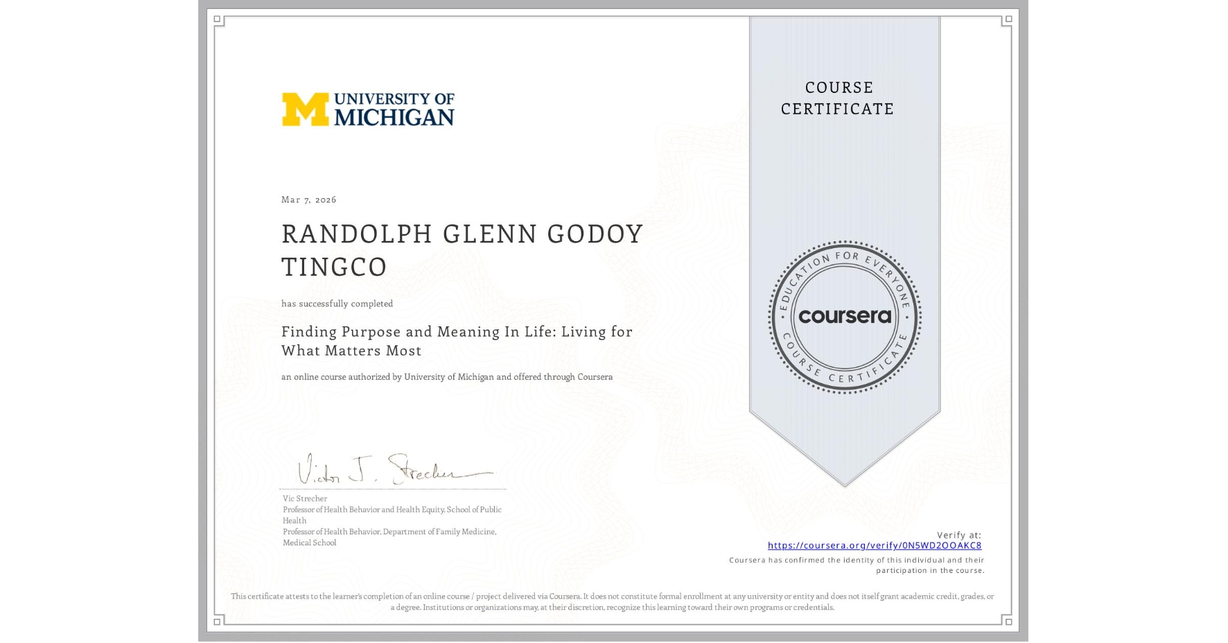 View certificate for RANDOLPH GLENN GODOY TINGCO, Finding Purpose and Meaning In Life: Living for What Matters Most, an online non-credit course authorized by University of Michigan and offered through Coursera