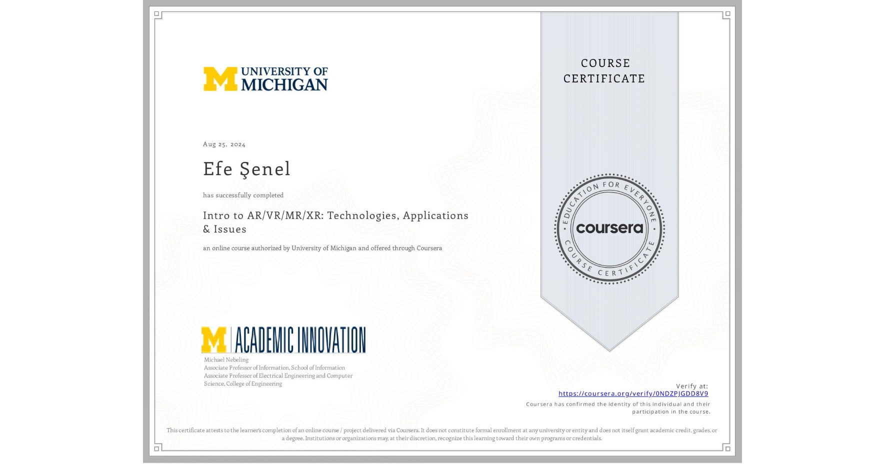 View certificate for Efe Åženel, Intro to AR/VR/MR/XR: Technologies, Applications & Issues, an online non-credit course authorized by University of Michigan and offered through Coursera